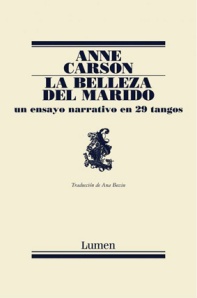 La belleza del marido. 29 ensayos con tango Anne Carson. Editorial Lumen, España, 2003